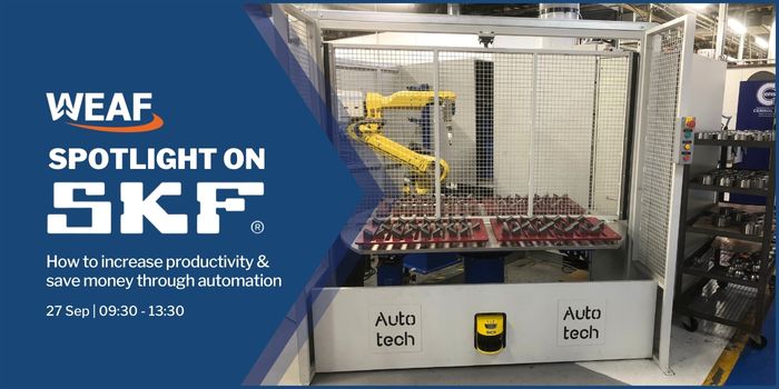 WEAF Spotlight SKF - Increasing productivity through automation, de-mystifing the journey